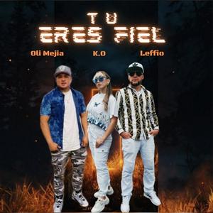 Tu Eres Fiel (feat. Oli Mejia & Leffio)