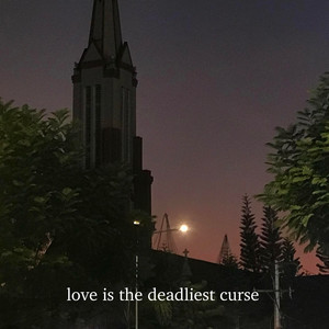 love is the deadliest curse