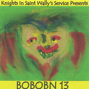 Knights in Saint Wally's Service Presents: Bobobn Volume 13 (Explicit)