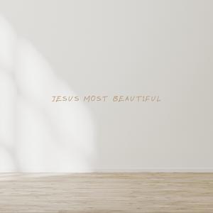 Jesus Most Beautiful