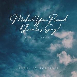Make You Proud(Shawnte's Song) (Explicit)