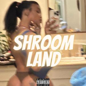 Shroom Land (Explicit)