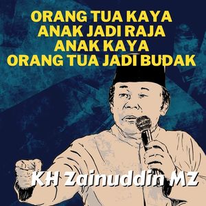 Orang Tua Kaya Anak Jadi Raja Anak Kaya Orang Tua Jadi Budak - Ceramah KH Zainuddin MZ