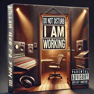 DO NOT DISTURB I AM WORKING (Explicit)