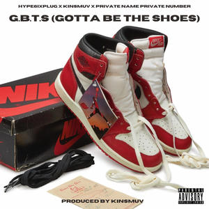 G.B.T.S (Gotta Be The Shoes) Hype6ixPlug (feat. Kinsmuv)