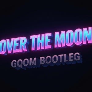 Over The Moon (Gqom Bootleg)