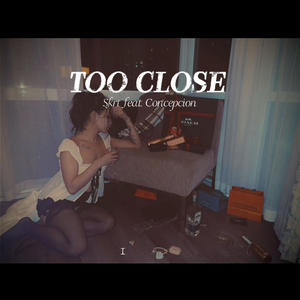 TOO CLOSE (feat. Concepcion)