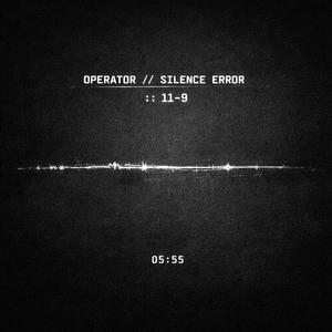 OPERATOR // SILENCE ERROR :: 11-9