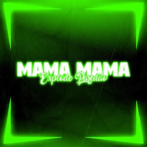 MAMA MAMA EXPLODE PAREDÃO