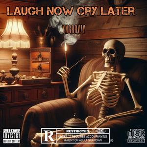 LAUGH NOW CRY LATER (Explicit)