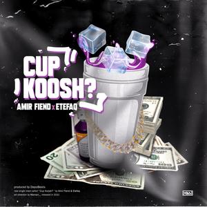 Cup Koosh? (feat. Etefaq)