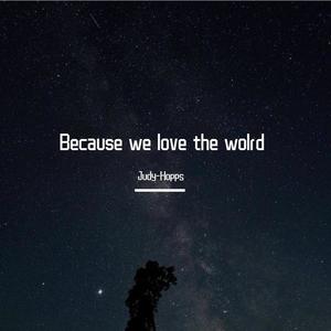 Because we love the world.