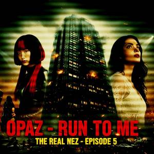 Run To Me (The Real Nez Episode 5)