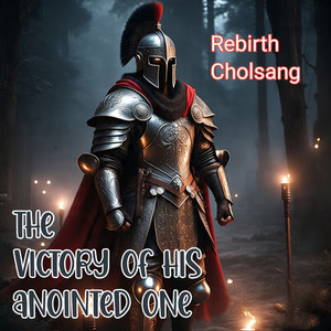 Rebirth Cholsang - The victory of his anointed one