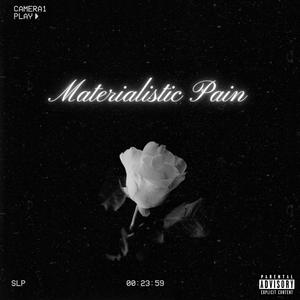 Materialistic Pain (Explicit)