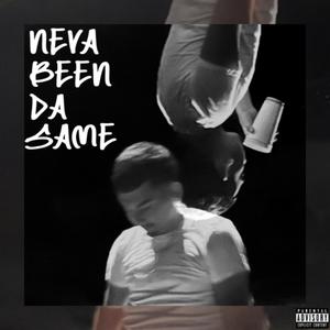 NEVA BEEN DA SAME (Explicit)