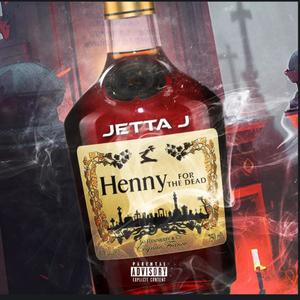 Henny For The Dead (feat. Jetta J) [Explicit]