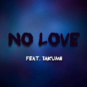 No Love (feat. Takumii)