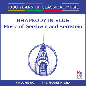 Rhapsody in Blue: Music of Gershwin and Bernstein (1000 Years of Classical Music, Vol. 90)