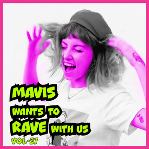 MAVIS Wants To RAVE With Us ! Vol. 37