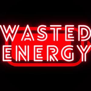 Wasted Energy (Explicit)