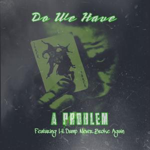 Do We have A Problem? (feat. Lil Dump) [Explicit]