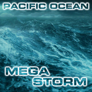 Pacific Ocean Megastorm (feat. Nature Sounds FX, Atmospheres White Noise Sounds, Storm Sounds FX, Wind Sounds FX, Super Storm Sounds & Ocean Atmosphere Sounds)