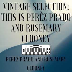 Vintage Selection: This Is Perèz Prado and Rosemary Clooney (2021 Remastered)