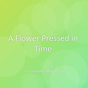 A Flower Pressed in Time