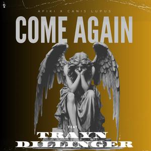 Come Again (feat. Canis Lupus & Trayn Dillinger)