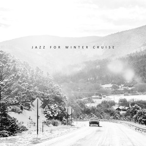 Jazz for Winter Cruise: 2020 Smooth Jazz Relaxing Sounds for Winter Time, Mellow Sounds for Rest and Calm, Long Road Journey, Chillout at Home