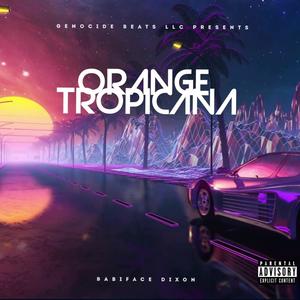 ORANGE TROPICANA (feat. Babiface Dixon) [Explicit]