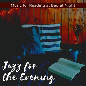 Jazz for the Evening - Music for Reading at Bed at Night