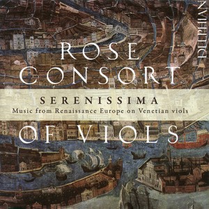 Chamber Music - FESTA, C. / ISAAC, H. / VERDELOT, P. / LASSO, O. di /  SENFL, L. / LE JEUNE, C. / SUSATO, T. (Serenissima) [The Rose Consort of Viols]