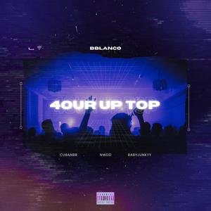 4OUR UP TOP (feat. Cubanbb, NWDD & Babyjunkyy) (Explicit)