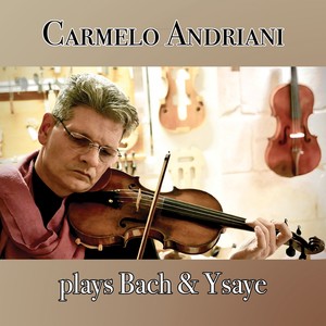 Carmelo Andriani Plays Bach & Ysaye