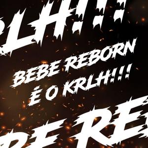 BEBÊ REBORN È O KRLH (Explicit)