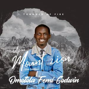 Tongues of fire (Upon Mount Zion) (feat. Omotola Femi Godwin)