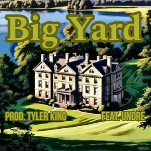 Big Yard (feat. Undre & Tyler King) [Explicit]