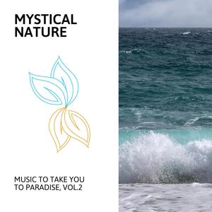 Mystical Nature - Music to Take You to Paradise, Vol.2