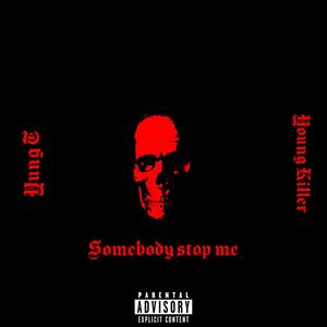 Somebody Stop Me (feat. Yung T)