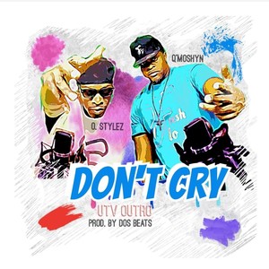 Don't Cry UTV Outro (feat. O. Stylez)