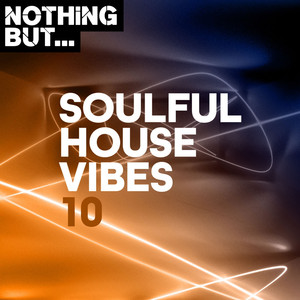 Nothing But... Soulful House Vibes, Vol. 10