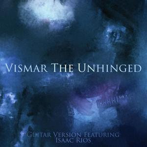 Vismar the Unhinged (feat. Isaac Rios)