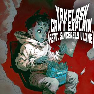 Can't Explain (feat. Sincerely Vlxne) [Explicit]