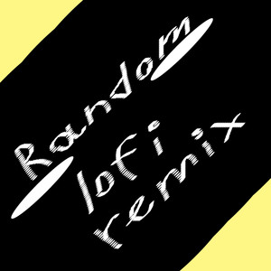 Random (Lofi Remix)