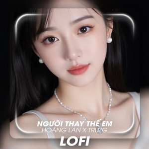 Người Thay Thế Em (Lofi)