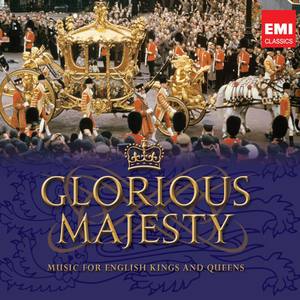 Glorious Majesty - Music for English Kings and Queens (Diamond Jubilee Edition)