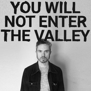 You Will Not Enter The Valley