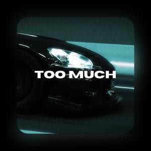 TOO MUCH (Explicit)